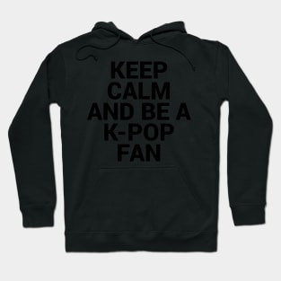 Keep Calm and be K pop Fan Hoodie